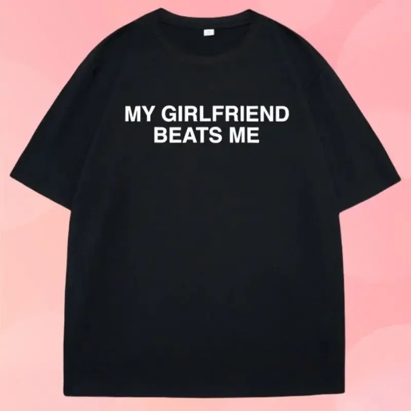 2025 New My Girlfriend Beats Me T-Shirt Short Sleeve Funny Relationship T Shirt Humor Love Tee Shirt Clothing Loose Tees Image