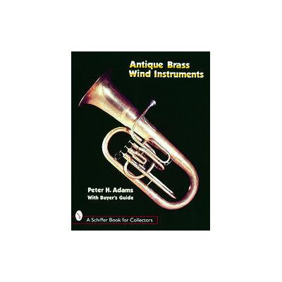 Antique Brass Wind Instruments by Peter H. Adams (Paperback - Schiffer Pub Ltd)