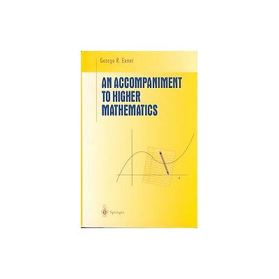 An Accompaniment to Higher Mathematics by George R. Exner (Hardcover - Springer-Verlag)