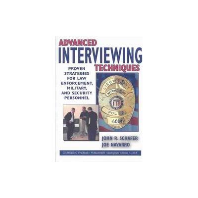 Advanced Interviewing Techniques by Joe Navarro (Paperback - Charles C Thomas Pub Ltd)