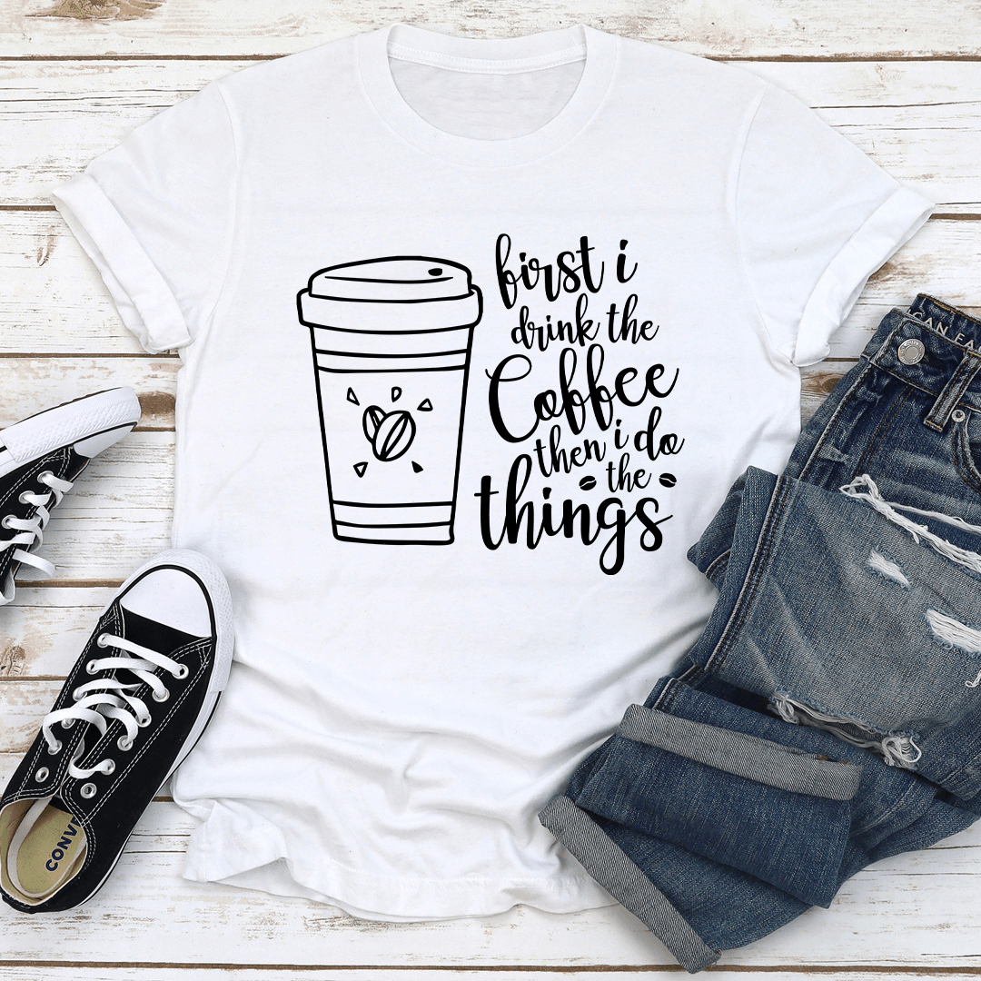 First I Drink The Coffee Then I Do The Things Tee 3XL Black Heather