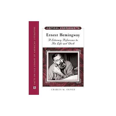 Critical Companion to Ernest Hemingway by Charles M. Oliver (Hardcover - Facts on File)