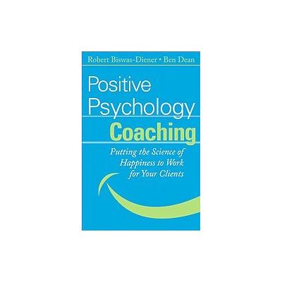 Positive Psychology Coaching by Ben Dean (Hardcover - John Wiley & Sons Inc.)