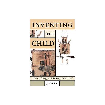 Inventing the Child by Joseph L. Zornado (Paperback - Routledge)