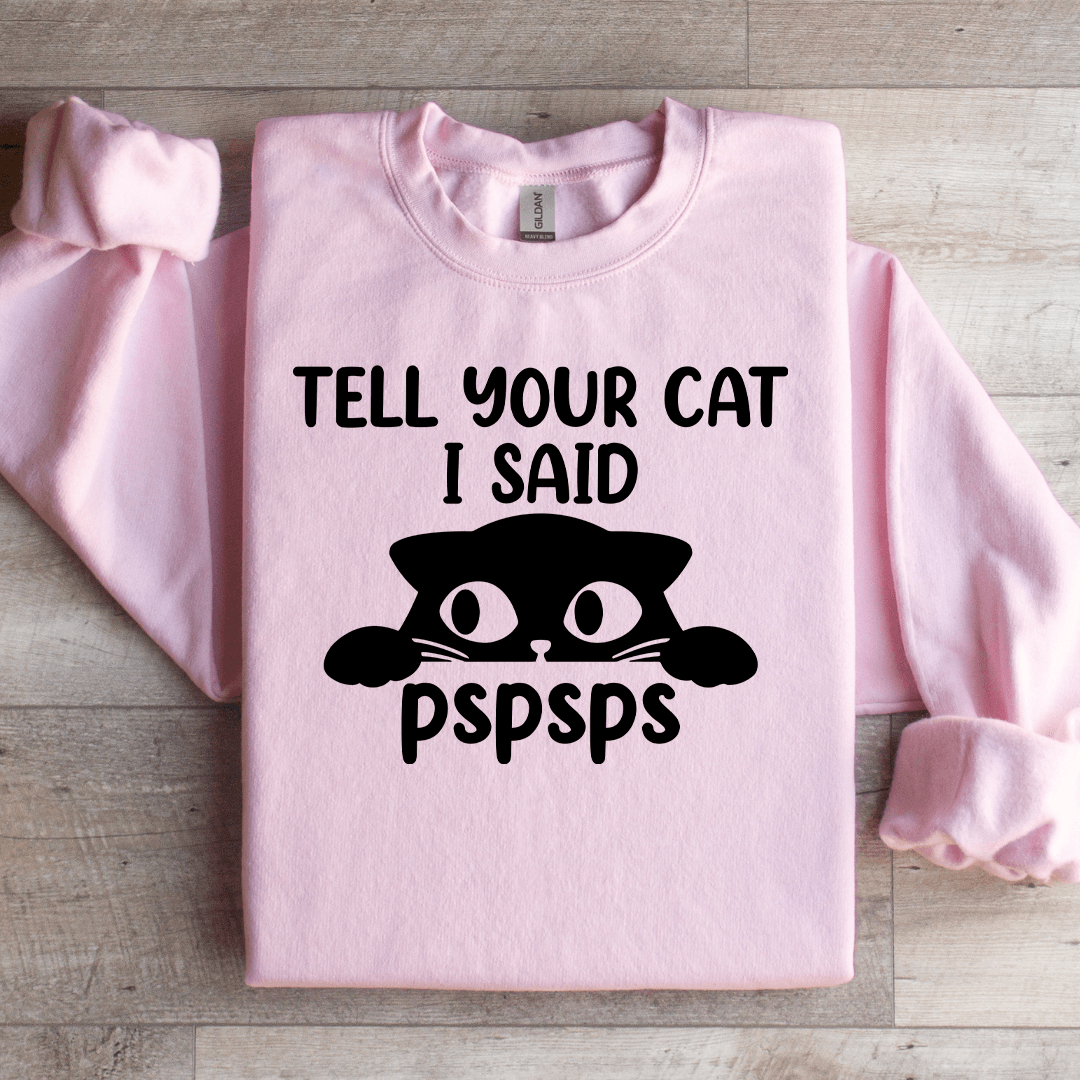 Tell Your Cat I Said Pspsps Sweatshirt M Ash