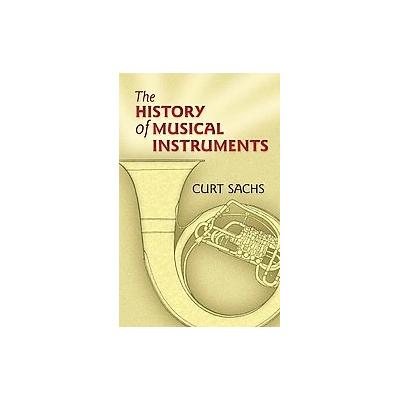 The History of Musical Instruments by Curt Sachs (Paperback - Dover Pubns)
