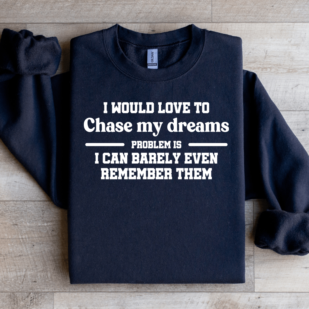 I Would Love To Chase My Dreams Problem Sweatshirt M Black