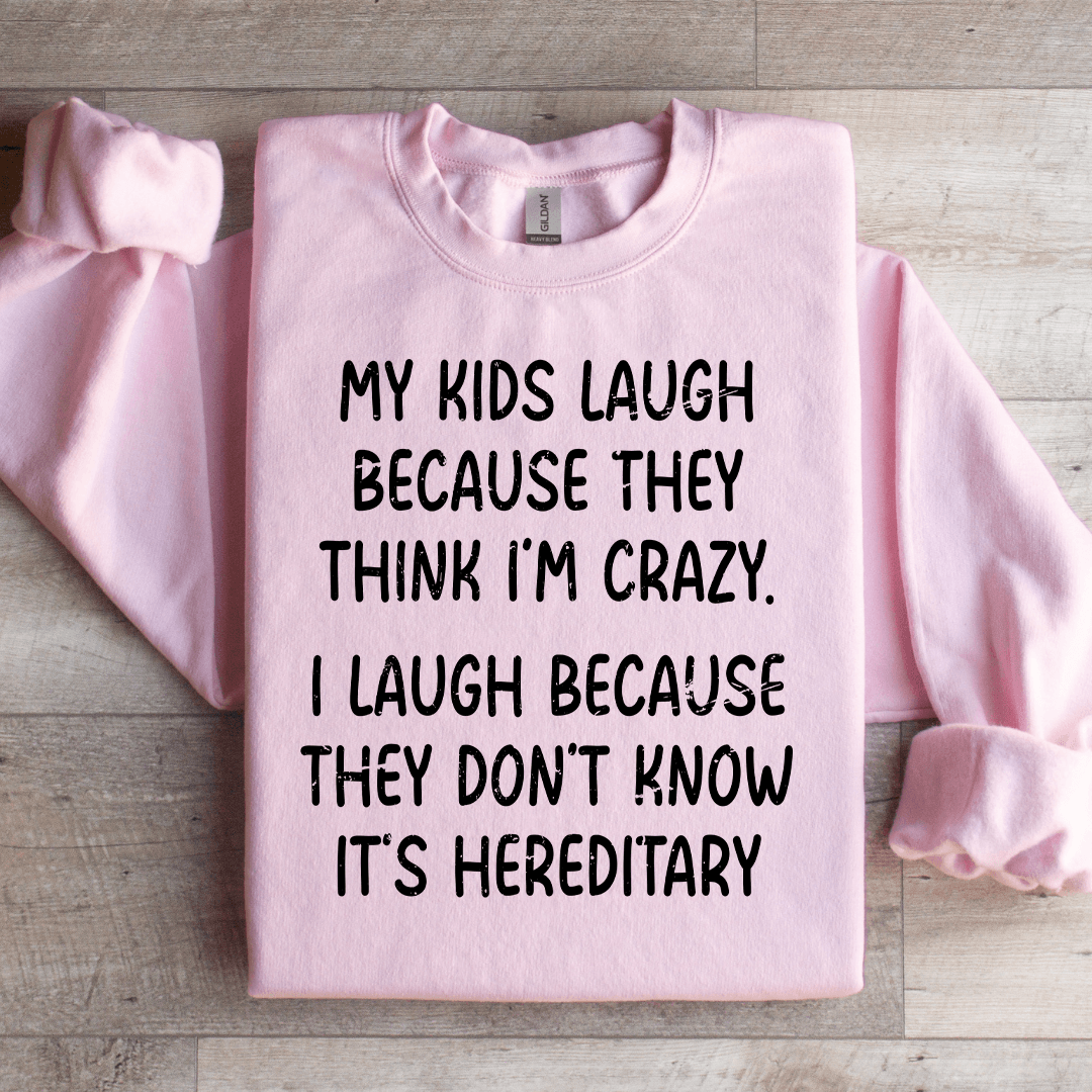 My Kids Lough Because They Think I'm Crazy Sweatshirt M Sand