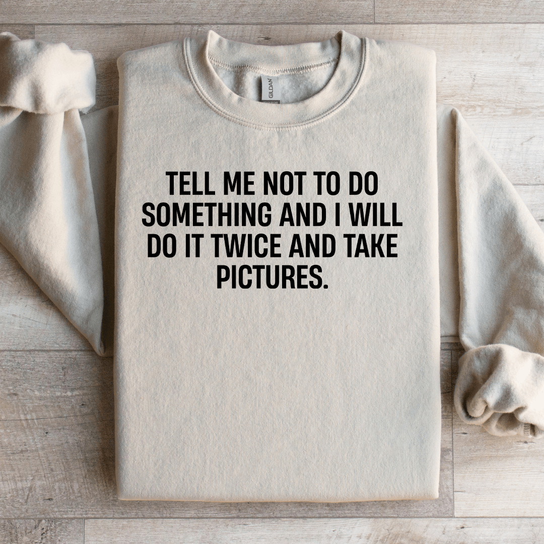 Tell Me Not To Do Something Sweatshirt S Sand
