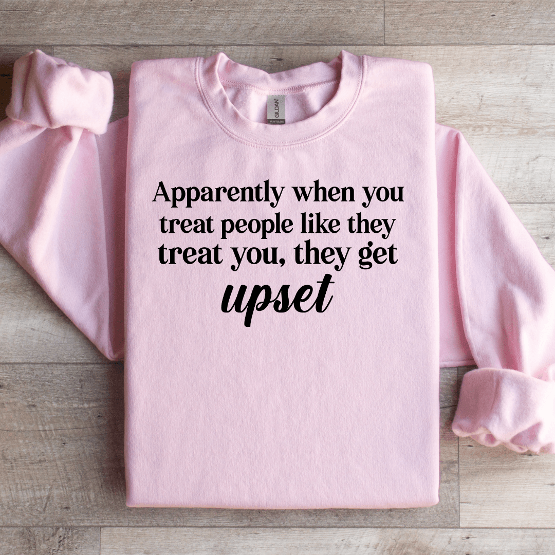 Apparently When You Treat People Like They Treat You Sweatshirt S Ash