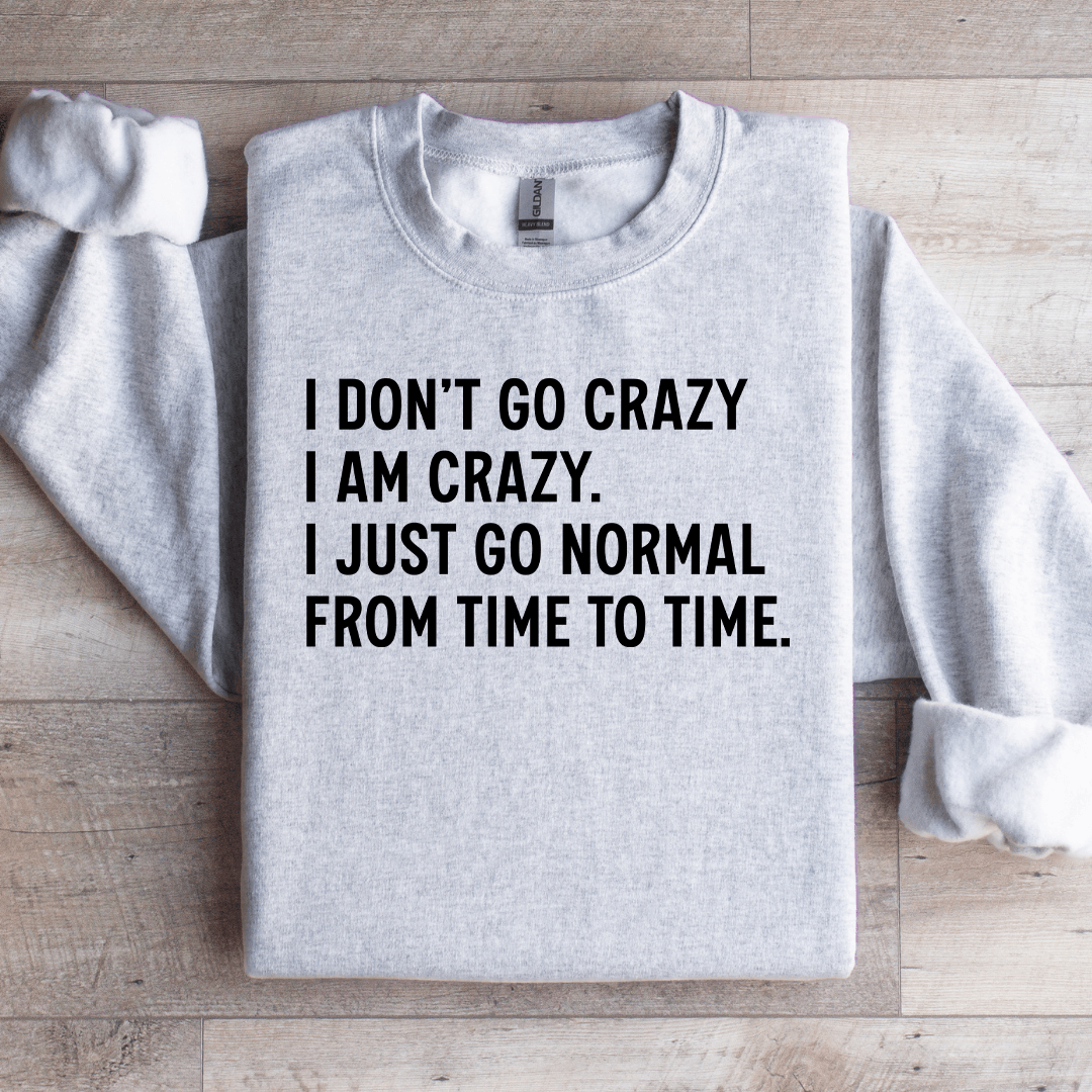 I Don't Go Crazy I Am Crazy Sweatshirt XL Sand