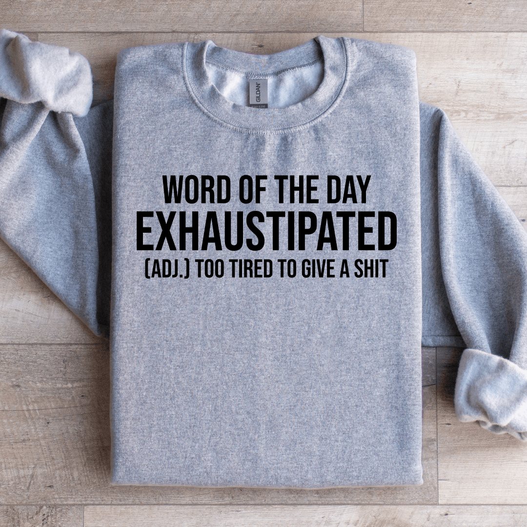 Word Of The Day Exhaustipated Sweatshirt XL Black