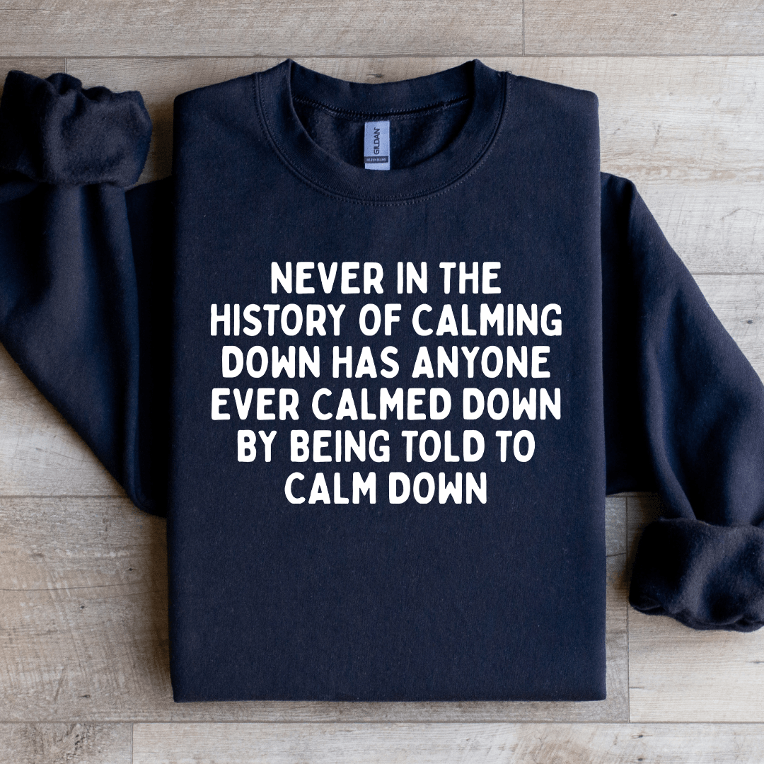 Never In The History Of Calming Down Sweatshirt S Sand