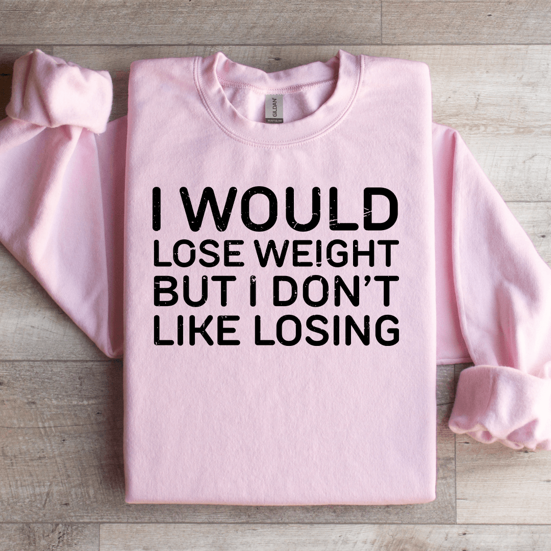 I Would Lose Weight But I Don't Like Losing Sweatshirt 2XL Black