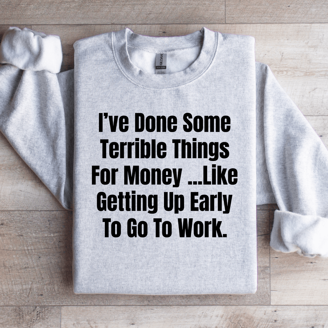 I've Done Some Terrible Things For Money Sweatshirt S Sport Grey