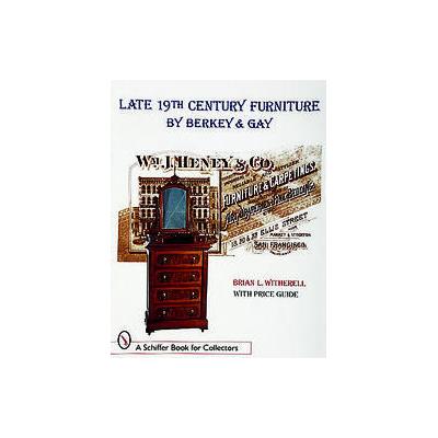 Late 19th Century Furniture by Berkey & Gay by Brian L. Witherell (Paperback - Schiffer Pub Ltd)
