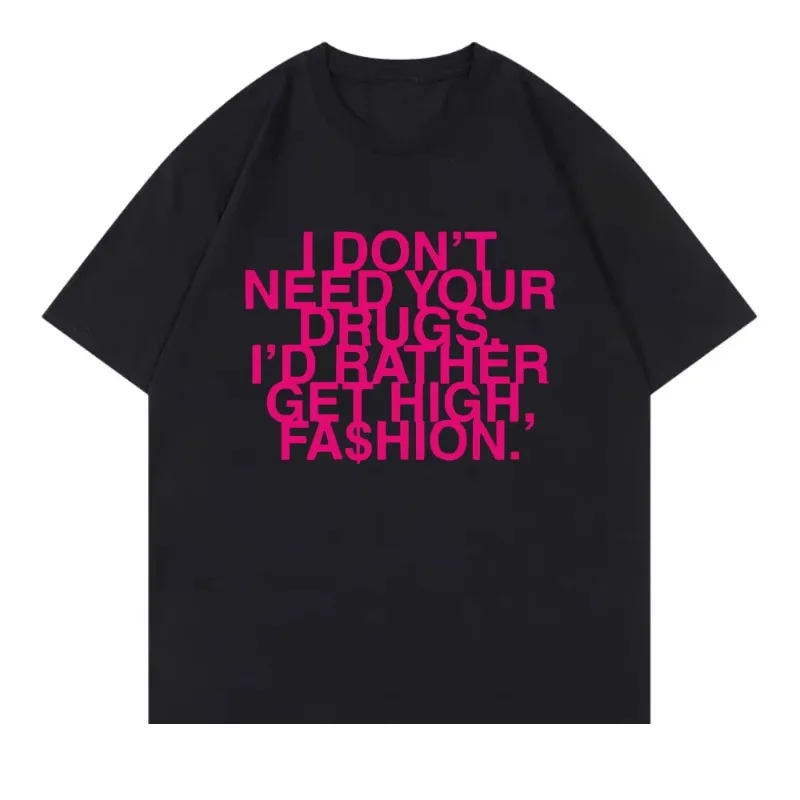 I Don’t Need Your Drugs I’d Rather Get High Fashion TShirt 2025 Addison Rae Men/women Clothing Retro Harajuku Cotton TShirts Top