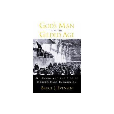 God's Man for the Gilded Age by Bruce J. Evensen (Hardcover - Oxford Univ Pr on Demand)