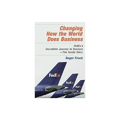 Changing How the World Does Business by Roger Frock (Hardcover - Berrett-Koehler Pub)