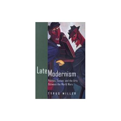 Late Modernism by Tyrus Miller (Paperback - Univ of California Pr)