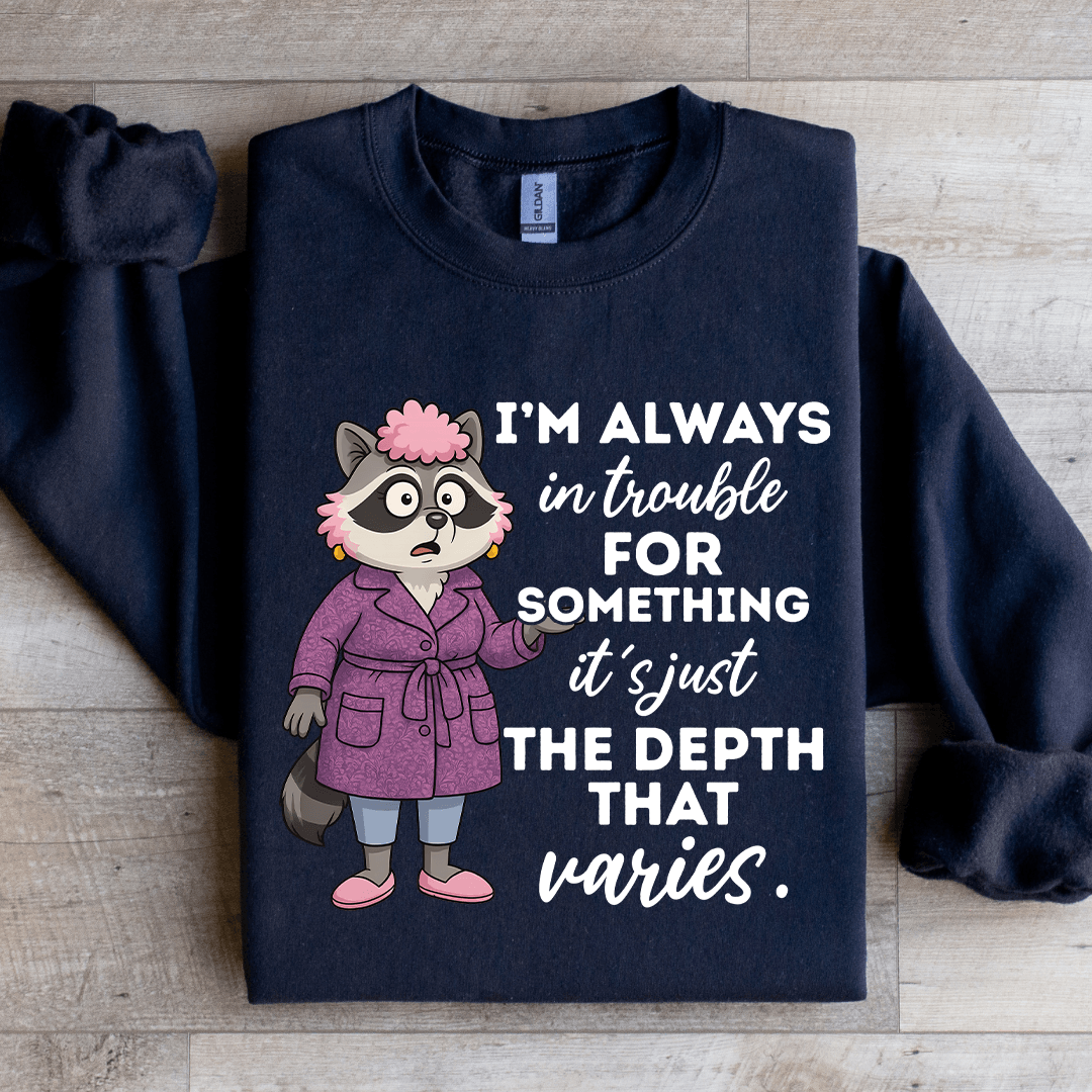 I'm Always In Trouble For Something Sweatshirt 3XL White