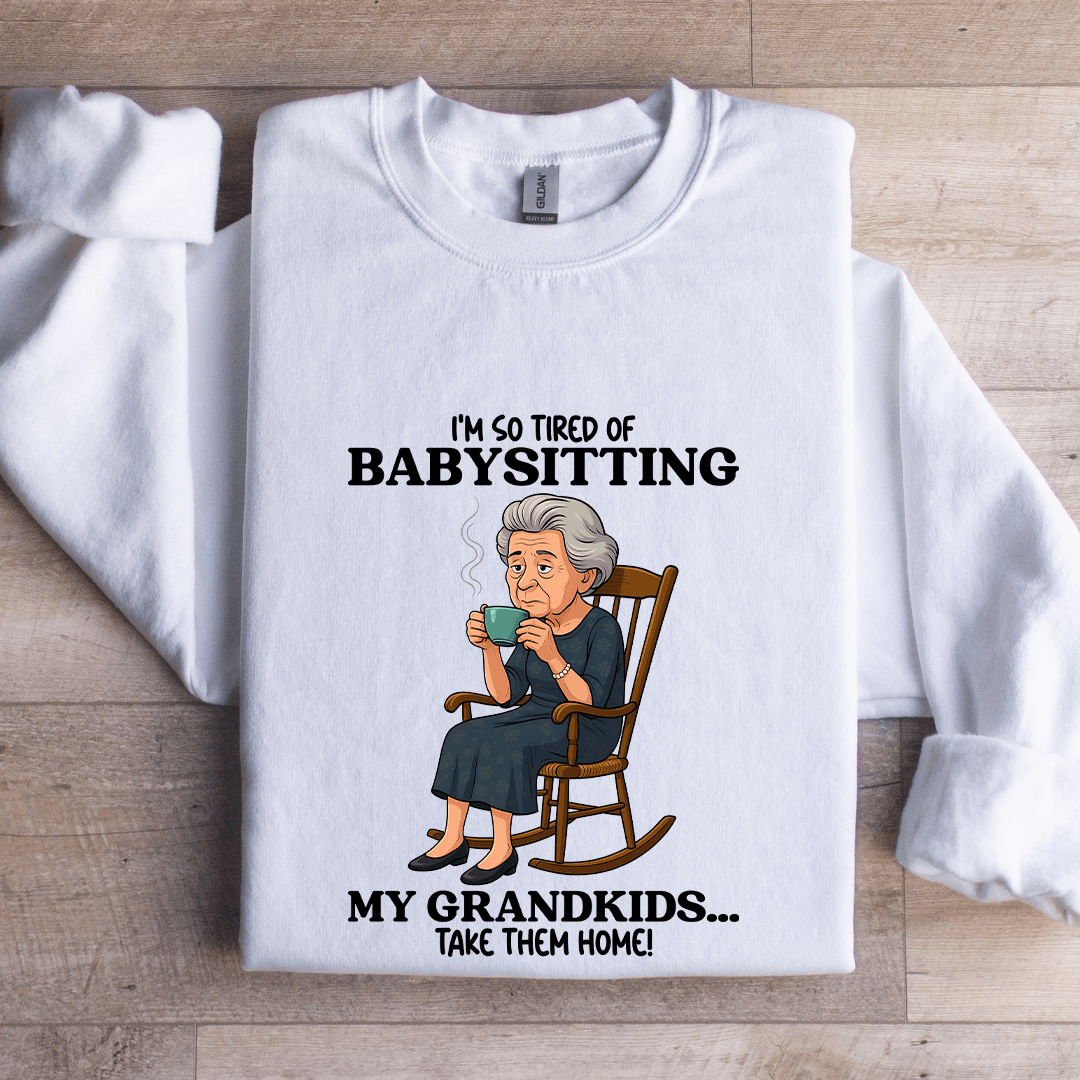 I'm So Tired OF Babysitting My Grandkids Sweatshirt XL Black