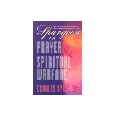 Spurgeon on Prayer & Spiritual Warfare by C. H. Spurgeon (Paperback - Whitaker House)