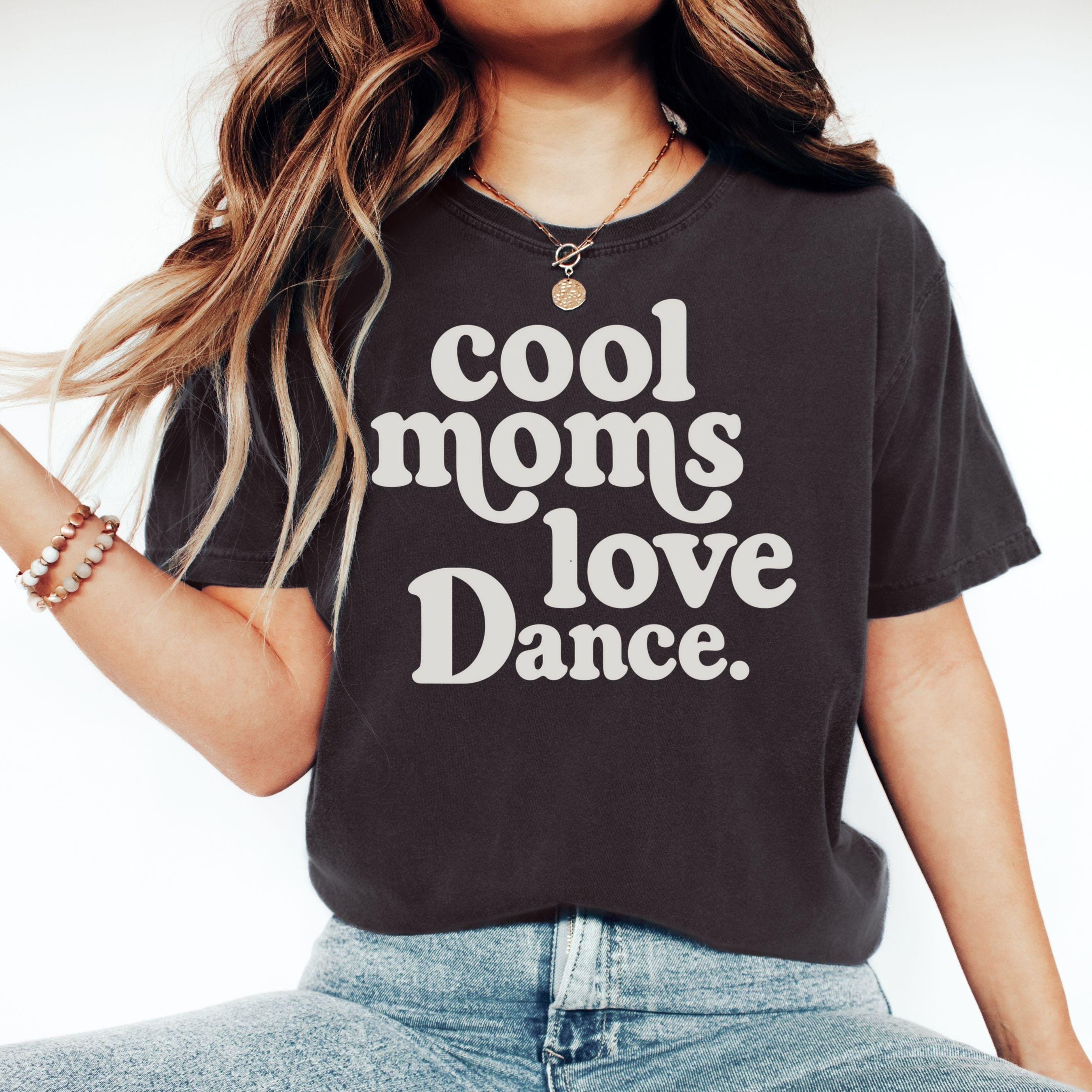 Dance Mom Tee, Cool Moms Love Dance Shirt, Ballet Mom Gift, Dance Competition Shirt, Dance Team Mom Gift grey s sweatshirt