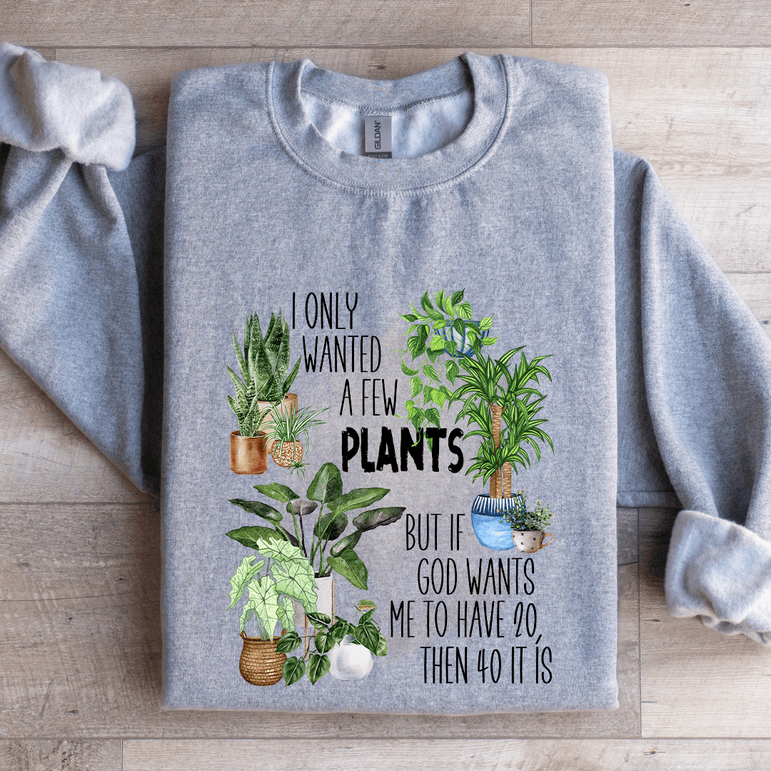 I Only Wanted A Few Plants Sweatshirt L White