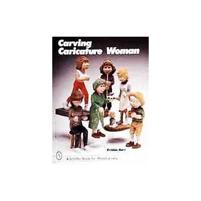Carving Caricature Women by Debbie Barr (Paperback - Schiffer Pub Ltd)