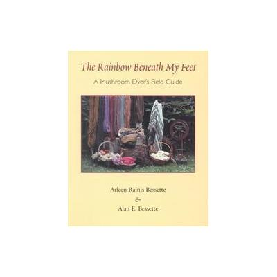 The Rainbow Beneath My Feet by Alan E. Bessette (Paperback - Syracuse Univ Pr)