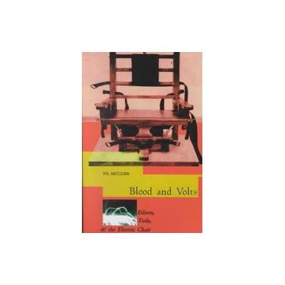Blood and Volts Edison, Tesla and the Electric Chair by T Metzger (Paperback - Autonomedia)