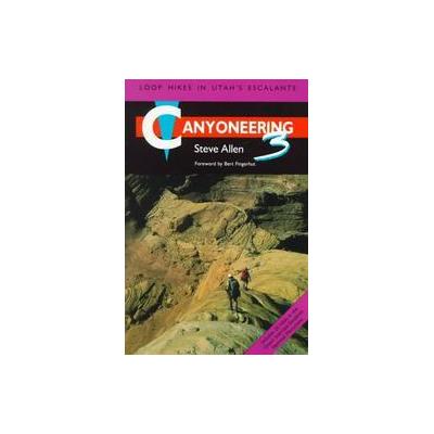 Canyoneering 3 by Steve Allen (Paperback - Univ of Utah Pr)