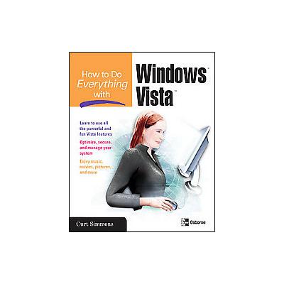How to Do Everything With Windows Vista by Curt Simmons (Paperback - McGraw-Hill Osborne Media)