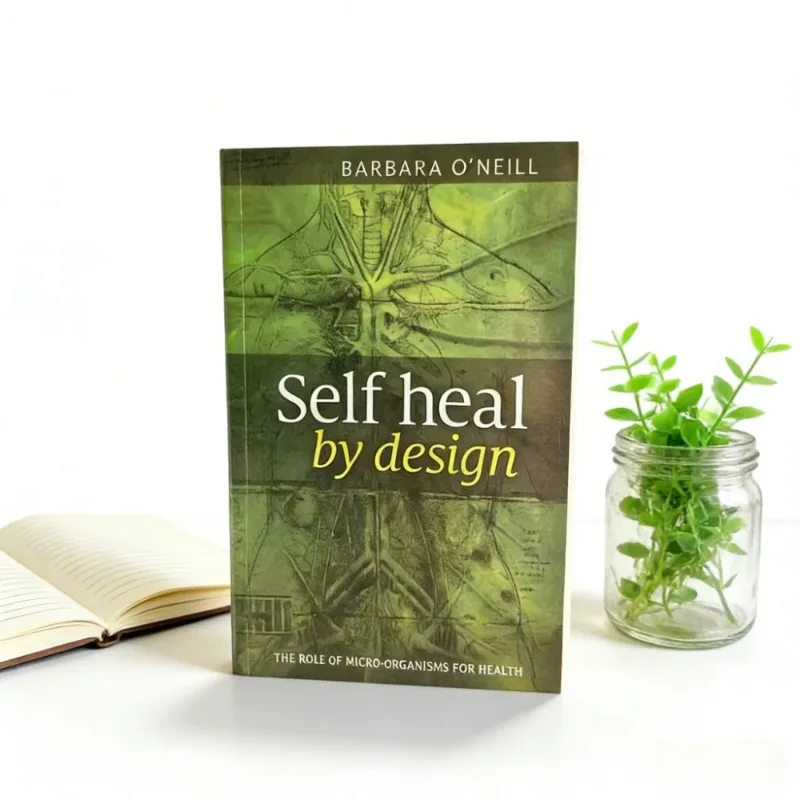 Self Heal By Design By Barbara O’Neill The Role of Micro-organisms for Health Health Guide for Self-Healing Wellness Enthusiasts