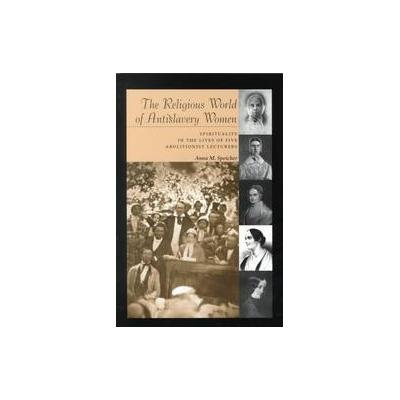 The Religious World of Antislavery Women by Anna M. Speicher (Paperback - Syracuse Univ Pr)