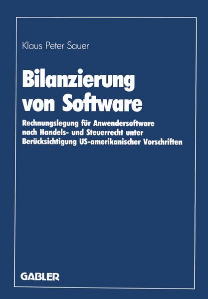 Bilanzierung von Software, Taschenbuch von Klaus Peter Sauer, Betriebswirtschaftlicher Verlag Gabler, 978-3-409-11700-5