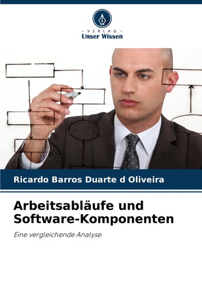Arbeitsabläufe und Software-Komponenten, Taschenbuch von Ricardo Barros Duarte d. Oliveira, Verlag Unser Wissen, 978-620-8-12591-2