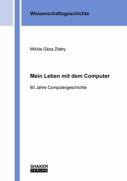 Mein Leben mit dem Computer, Taschenbuch von Miklós Géza Zilahy, Shaker, 978-3-8440-8699-7