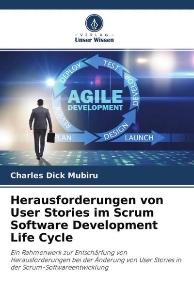 Herausforderungen von User Stories im Scrum Software Development Life Cycle, Taschenbuch von Charles Dick Mubiru, Verlag Unser Wissen,