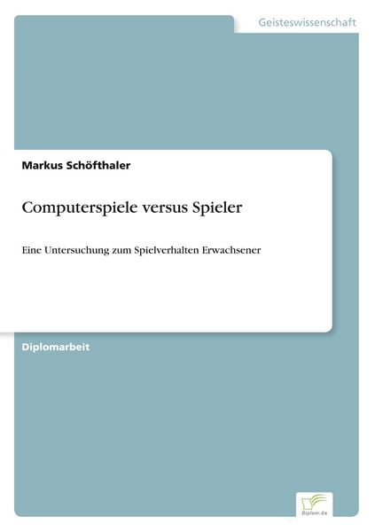 Computerspiele versus Spieler, Taschenbuch von Markus Schöfthaler, GRIN, 978-3-8386-1926-2