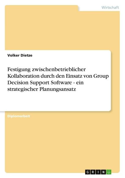 Festigung zwischenbetrieblicher Kollaboration durch den Einsatz von Group Decision Support Software - ein strategischer Planungsansatz, Taschenbuch