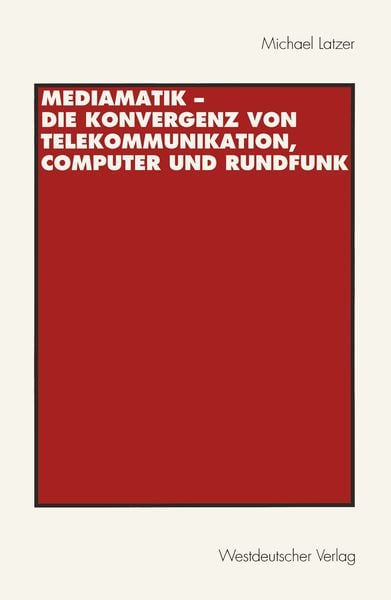 Mediamatik — Die Konvergenz von Telekommunikation, Computer und Rundfunk, Taschenbuch von Michael Latzer, VS Verlag für Sozialwissenschaften,