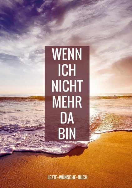 Letzte-Wünsche-Buch - Wenn ich nicht mehr da bin, Taschenbuch von Letzte-Wünsche-Bücher, Bookmundo Direct, 978-94-036-9080-3