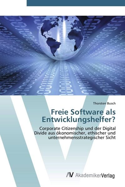 Freie Software als Entwicklungshelfer?, Taschenbuch von Thorsten Busch, AV Akademikerverlag, 978-3-639-42428-7