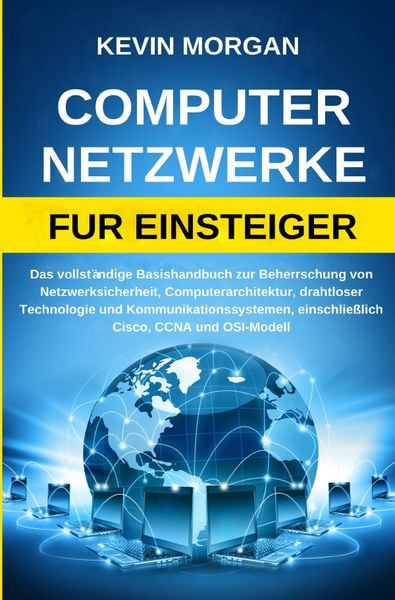 Computer / Computer Netzwerke fur Einsteiger, Taschenbuch von Kevin Morgan, Epubli, 978-3-7575-4387-7