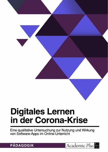Digitales Lernen in der Corona-Krise. Eine qualitative Untersuchung zur Nutzung und Wirkung von Software-Apps im Online-Unterricht, Taschenbuch von