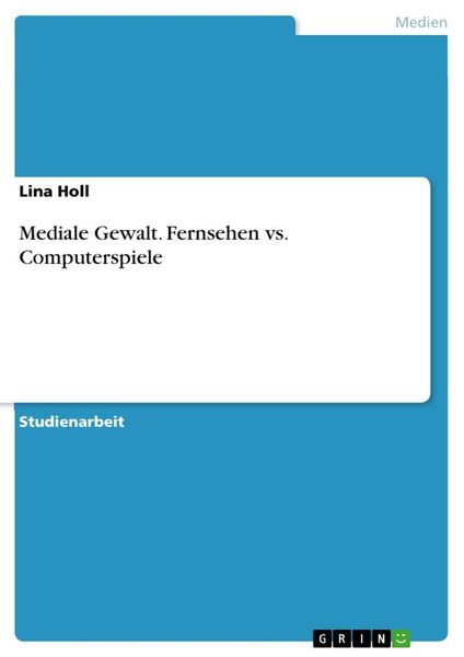 Mediale Gewalt. Fernsehen vs. Computerspiele, Taschenbuch von Lina Holl, GRIN, 978-3-668-78759-9