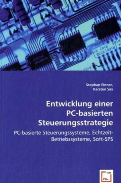 Finner, S: Entwicklung einer PC-basierten Steuerungsstrateg, Taschenbuch von Stephan Finner,Karsten Sax, VDM, 978-3-639-03068-6