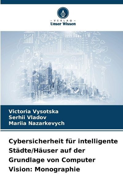 Cybersicherheit für intelligente Städte/Häuser auf der Grundlage von Computer Vision: Monographie, Taschenbuch von Victoria Vysotska,Serhii